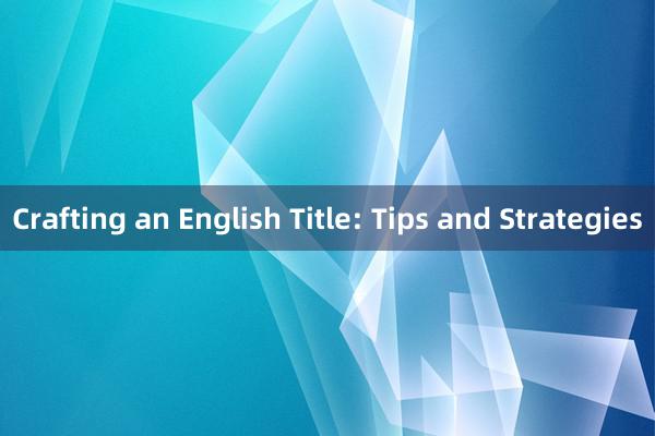 Crafting an English Title: Tips and Strategies